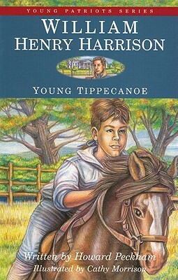 William Henry Harrison: Young Tippecanoe by Howard Peckham