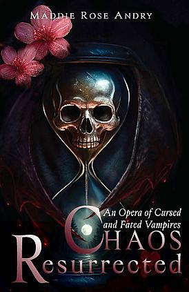 Chaos Resurrected: An Opera of Cursed and Fated Vampires Book II by Maddie Rose Andry