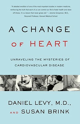 Change of Heart: Unraveling the Mysteries of Cardiovascular Disease by Susan Brink, Daniel Levy