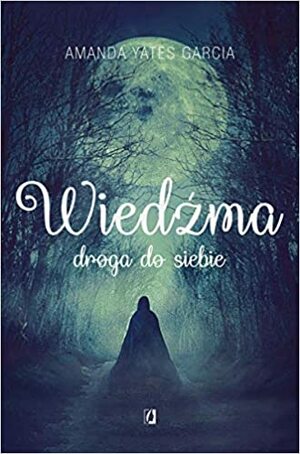 Wiedźma. Droga do siebie by Amanda Yates Garcia