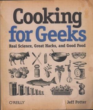 Cooking for Geeks: Real Science, Great Hacks, and Good Food by Jeff Potter