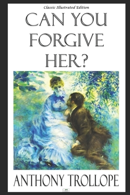 Can You Forgive Her? (Classic Illustrated Edition) by Anthony Trollope
