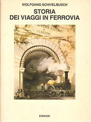 Storia dei viaggi in ferrovia by Wolfgang Schivelbusch
