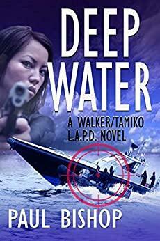 Deep Water: A Walker / Tamiko LAPD Adventure by Paul Bishop