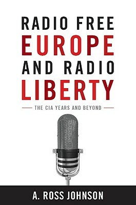 Radio Free Europe and Radio Liberty: The CIA Years and Beyond by A. Johnson