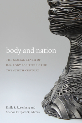 Body and Nation: The Global Realm of U.S. Body Politics in the Twentieth Century by 