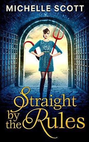 Straight By The Rules by Michelle Scott, Michelle Scott