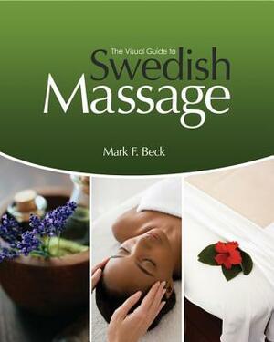 The Visual Guide to Swedish Massage, Spiral Bound Version by Mark F. Beck