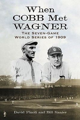 When Cobb Met Wagner: The Seven-Game World Series of 1909 by David Finoli, Bill Ranier