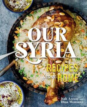 Our Syria: Recipes from Home by Dina Mousawi, Itab Azzam