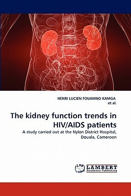 The Kidney Function Trends in HIV/AIDS Patients by Et Al, Henri Lucien Fouamno Kamga