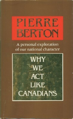 Why We Act Like Canadians by Pierre Berton