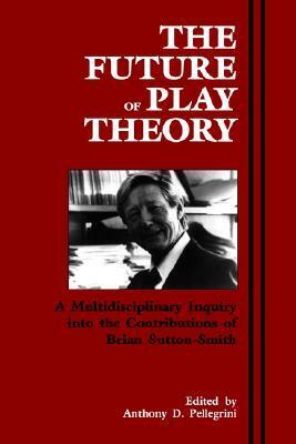 The Future of Play Theory by Anthony D. Pellegrini