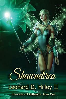 Shawndirea: Aetheaon Chronicles: Book One by Leonard D. Hilley II