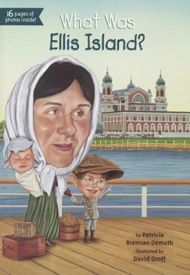 What Was Ellis Island? by Patricia Brennan Demuth