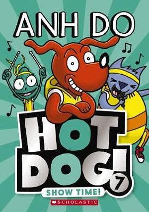 HotDog! Show Time! by Anh Do, Dan McGuiness