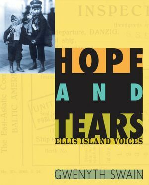 Hope and Tears: Ellis Island Voices by Gwenyth Swain
