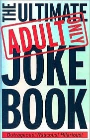 Ultimate Adults Only Joke Book (Adult Only Jokes) by ben ripley