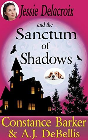 Jessie Delacroix and the Sanctum of Shadows by Constance Barker, A.J. DeBellis