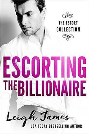 Escorting the Billionaire by Leigh James