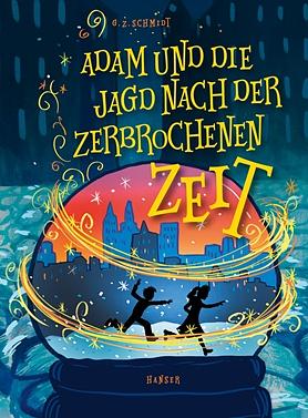 Adam und die Jagd nach der zerbrochenen Zeit by G.Z. Schmidt