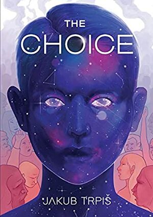 The Choice: Change your life by Martina Fischmeister, Melvyn Clarke, Jakub Trpiš