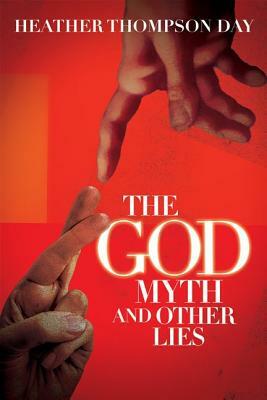 The God Myth and Other Lies by Heather Thompson Day