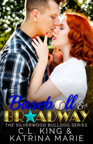 Baseball & Broadway by C.L. King, Katrina Marie