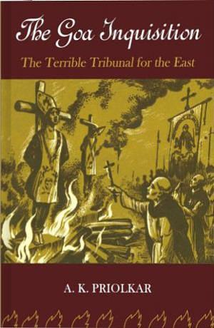 The Goa Inquisition : The Terrible Tribunal for the East by Anant Kakba Priolkar