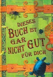 Dieses Buch Ist Gar Nicht Gut Für Dich by Pseudonymous Bosch