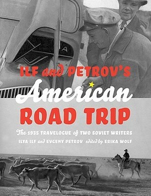 Ilf and Petrov's American Road Trip: The 1935 Travelogue of Two Soviet Writers by Ilya Ilf, Yevgeny Petrov, Aleksandra Ilf, Aleksandr Rodchenko, Erika Wolf