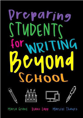 Preparing Students for Writing Beyond School by Diane Lapp, Maria Grant, Marisol Thayre
