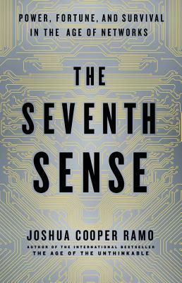 The Seventh Sense: Power, Fortune, and Survival in the Age of Networks by Joshua Cooper Ramo