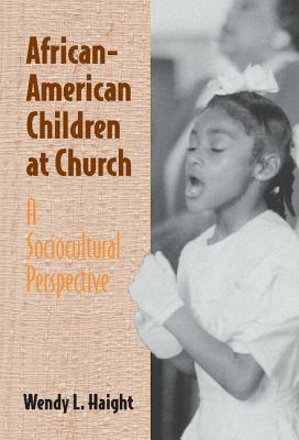 African-American Children at Church: A Sociocultural Perspective by Wendy L. Haight
