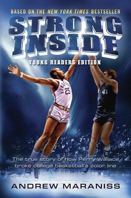 Strong Inside (Young Readers Edition): The True Story of How Perry Wallace Broke College Basketball's Color Line by Andrew Maraniss