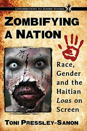 Zombifying a Nation: Race, Gender and the Haitian Loas on Screen by Toni Pressley-Sanon