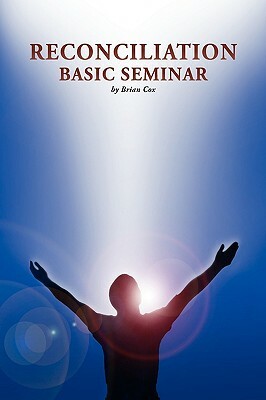 Reconciliation Basic Seminar by Brian Cox