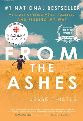 From the Ashes: My Story of Being Métis, Homeless, and Finding My Way by Jesse Thistle