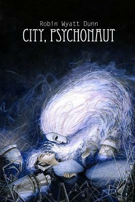 City, Psychonaut by Robin Wyatt Dunn