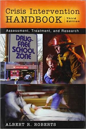 Crisis Intervention Handbook: Assessment, Treatment, and Research by Albert R. Roberts