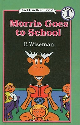 Morris Goes to School by Bernard Wiseman