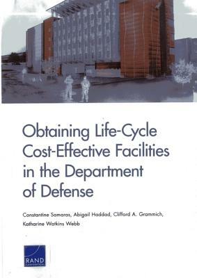 Obtaining Life-Cycle Cost-Effective Facilities in the Department of Defense by Clifford A. Grammich, Abigail Haddad, Constantine Samaras