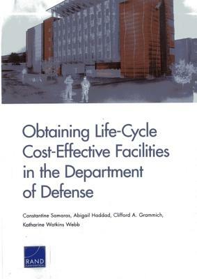 Obtaining Life-Cycle Cost-Effective Facilities in the Department of Defense by Abigail Haddad, Clifford A. Grammich, Constantine Samaras