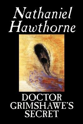 Doctor Grimshawe's Secret by Nathaniel Hawthorne, Fiction, Classics by Nathaniel Hawthorne