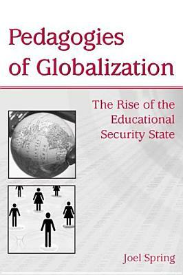 Pedagogies of Globalization: The Rise of the Educational Security State by Joel Spring