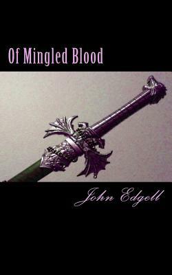 Of Mingled Blood by John Edgell