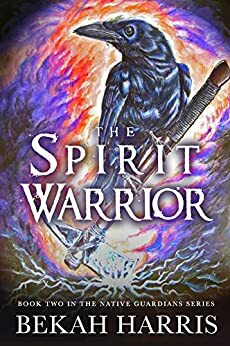 The Spirit Warrior by Bekah Harris, R.J. Harris