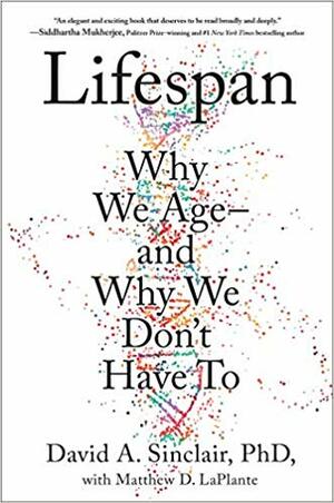 Lifespan: The Revolutionary Science of Why We Age - and Why We Don't Have To by David A. Sinclair, Matthew D. LaPlante