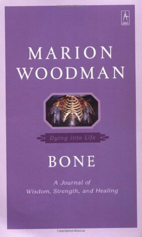 Bone: Dying into Life by Marion Woodman