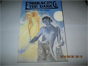 Embracing the Dark by Kij Johnson, Heinrich Ulrichs, Adrian Nikolas Phoenix, Jess Wells, Peter Robins, Jewelle Gomez, D.T. Steiner, Eric Garber, Nina Kiriki Hoffman, Jay B. Lewis, John Peyton Cookie, Jeffrey N. McMahan
